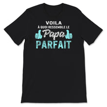Load image into Gallery viewer, Papa T-shirt Voilà À Quoi Ressemble Le Papa Parfait Cadeau
