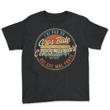 Load image into Gallery viewer, J'ai Pas Un Gros Bide C'est Le Tee Shirt Qui Est Mal Foutu Humour T - Youth Tee - Black