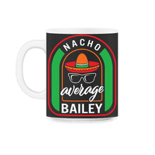 Load image into Gallery viewer, Nacho Average Bailey Mexican Fiesta T Shirt - 11oz Mug - Black on White