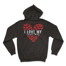 Load image into Gallery viewer, Valentines Shirt, I Love My Crazy Wife Heart Tee, Funny Married Gift - Hoodie - Black