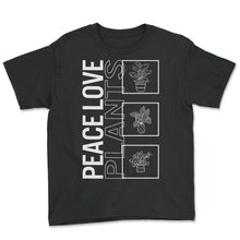 Load image into Gallery viewer, Peace Love Plants, Garden Plant Gardening Lover Botanist Gift Vegan T - Youth Tee - Black