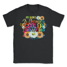 Load image into Gallery viewer, My Aunt is Definitely Cooler than My Dad, Favorite Aunt Shirt, auntie - Unisex T-Shirt - Black