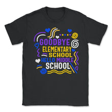 Load image into Gallery viewer, Hello Middle School Shirt, Goodbye Elementary School Funny Graduation - Unisex T-Shirt - Black