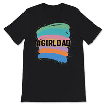 Load image into Gallery viewer, Hashtag Girl Dad Shirt, Dad's with Daughters Father's Day T-Shirt,