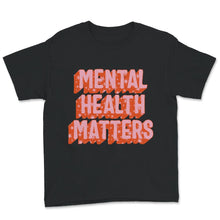 Load image into Gallery viewer, Mental Health Shirt, Mental Health Matters, Inspirational Shirts