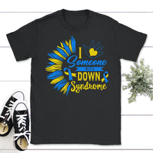 Load image into Gallery viewer, I Love Someone With Down Syndrome Shirt, Trisomy 21, Warrior Support - Unisex T-Shirt - Black
