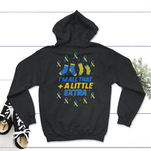 Load image into Gallery viewer, World Down Syndrome Day Shirt, I'm All That A Little Extra, Trisomy - Hoodie - Black