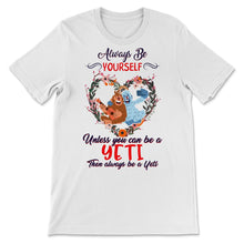 Load image into Gallery viewer, Yeti Shirt, Always Be Yourself Unless You Can Be A Yeti, Cute Gift