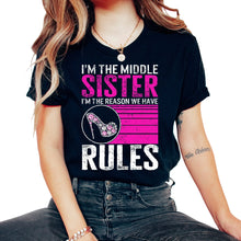 Load image into Gallery viewer, Siblings Shirt, I'm The Middle Sister I'm The Reason We Have Rules - Unisex T-Shirt - Black