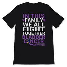 Load image into Gallery viewer, Bladder Cancer Awareness In This Family We All Fight Together