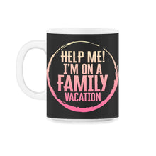 Load image into Gallery viewer, Family Vacation Shirt, Help Me I'm On A Family Vacation Tee, Funny - 11oz Mug - Black on White