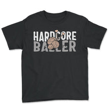 Load image into Gallery viewer, Knitting Shirt, Hardcore Baller Yarn Hook Tee, Funny Knitting Addict, - Youth Tee - Black