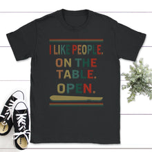 Load image into Gallery viewer, I Like People On The Table Open, Funny Surgical Tech, Scrub - Unisex T-Shirt - Black