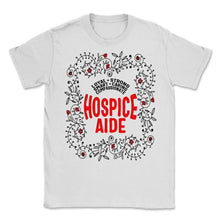 Load image into Gallery viewer, Hospice Shirt, Hospice Aide Floral Tee, Palliative Certified Nurse - Unisex T-Shirt - White