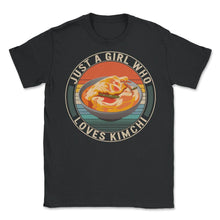 Load image into Gallery viewer, Just A Girl Who Loves Kimchi Shirt, Vintage Korean Food Kdrama Lover, - Unisex T-Shirt - Black