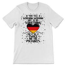 Load image into Gallery viewer, If Tell German Woman Something Twice Take Picture Grandma Mom