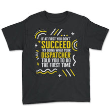 Load image into Gallery viewer, Dispatcher Shirt, If At First You Don't Succeed Funny Tee, USA - Youth Tee - Black