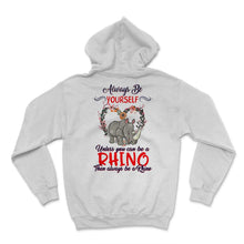 Load image into Gallery viewer, Rhino Shirt, Always Be Yourself Unless You Can Be A Rhino, Rhinos