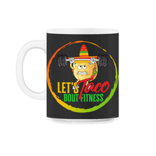 Load image into Gallery viewer, Cinco De Mayo Shirt, Let's Taco Bout Fitness Weight Lifting Funny - 11oz Mug - Black on White