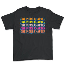 Load image into Gallery viewer, Reading Shirt, One More Chapter Tee, Funny Book Nerd Book Worm Lover - Youth Tee - Black