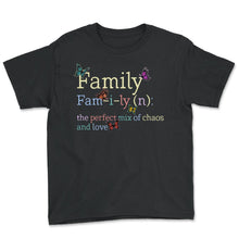 Load image into Gallery viewer, Family Definition Noun Shirt, Butterfly Perfect Mix Chaos And Love, - Youth Tee - Black