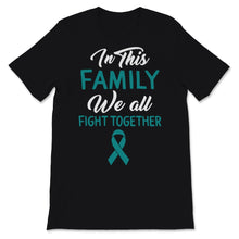 Load image into Gallery viewer, Ovarian Cancer Awareness In This Family We All Fight Together Teal