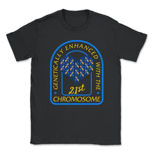 Load image into Gallery viewer, Genetically Enhanced With The 21st Chromosome, World Down Syndrome - Unisex T-Shirt - Black
