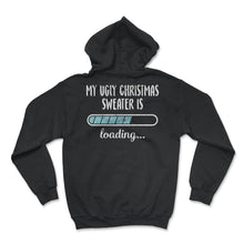 Load image into Gallery viewer, My Ugly Christmas Sweater Is Loading T Shirt - Hoodie - Black