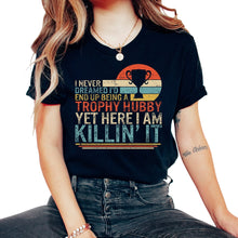 Load image into Gallery viewer, Father Shirt, I Never Dreamed I'd End Up Being A Trophy Hubby Tee, - Unisex T-Shirt - Black