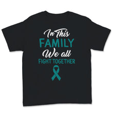 Load image into Gallery viewer, Ovarian Cancer Awareness In This Family We All Fight Together Teal