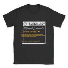 Load image into Gallery viewer, Lunch Lady Definition Arrow Heart Shirt, Cafeteria Worker Gift, - Unisex T-Shirt - Black