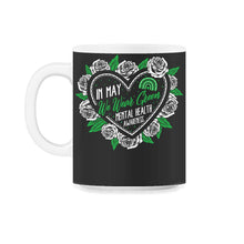 Load image into Gallery viewer, Mental Health Awareness Shirt, In May We Wear Green Support Advocate - 11oz Mug - Black on White