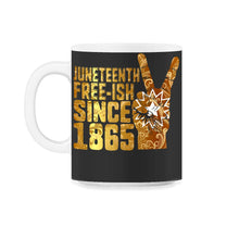 Load image into Gallery viewer, Juneteenth Flag Shirt, Free ish Since 1865, Peace Sign, BLM, Afro - 11oz Mug - Black on White