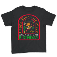 Load image into Gallery viewer, Happy Cinco De Mayo Shirt, Yes It's My Birthday Down To May 5th - Youth Tee - Black