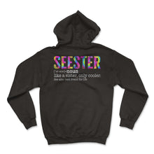 Load image into Gallery viewer, Seester Noun Shirt, Seester Noun Like A Sister Only Cooler See Also - Hoodie - Black