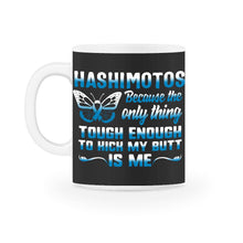 Load image into Gallery viewer, Hashimoto's Disease Awareness, Tough Enough To Kick My Butt, Thyroid - 11oz Mug - Black on White