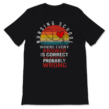 Load image into Gallery viewer, Nurses Week Shirt Nursing School Student Where every Answer Is