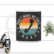 Load image into Gallery viewer, Don't Make Me Call Nana, Funny Grandmothers Gift, Nana Grandchild Tee - 11oz Mug - Black on White