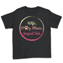 Load image into Gallery viewer, Wife Dog Mom Surgical Tech T Shirt Dog Lover Gift Mothers Day - Youth Tee - Black