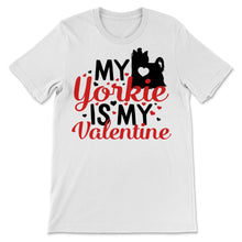Load image into Gallery viewer, My Yorkie Is My Valentine Shirt Yorkshire Terrier Dog Mom Cute Pet