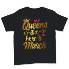 Load image into Gallery viewer, Birthday Gifts For Her Womens Shirt Queens Are Born In March Feminism
