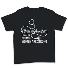Load image into Gallery viewer, Midwives Day Shirt Doula Midwife Birth Is Powerful Fear Is Normal