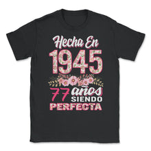 Load image into Gallery viewer, Mujer 77 Cumpleaños Regalo Hecha En 1945, 77 Anos Siendo Perfecta - Unisex T-Shirt - Black