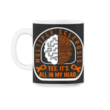 Load image into Gallery viewer, Multiple Sclerosis Shirt, Yes It's All In My Head Orange Ribbon - 11oz Mug - Black on White