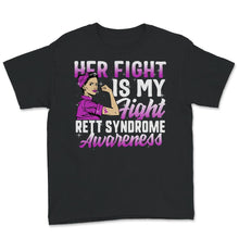 Load image into Gallery viewer, Her Fight Is My Fight, Rett Syndrome Awareness Shirt, Rett Syndrome