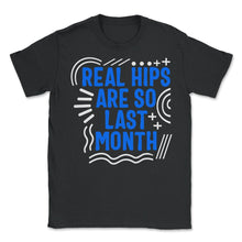 Load image into Gallery viewer, Hip Surgery Shirt, Real Hips Are So Last Month, Bionic Broken Hip - Unisex T-Shirt - Black