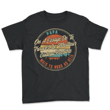 Load image into Gallery viewer, Papa On A Essayé De Te Trouver Le Meilleur Cadeau Possible Mais Tu - Youth Tee - Black