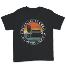 Load image into Gallery viewer, Books Coffee Owls Are My Happy Place, Book Lover Shirts, Cute Owl