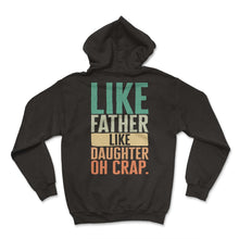 Load image into Gallery viewer, Father Shirt, Like Daughter Like Father Oh Crap Tee, Protector - Hoodie - Black