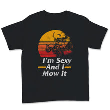 Load image into Gallery viewer, Vintage I'm Sexy And I Mow It Lawn Mower Shirt Gardening Gift For Men